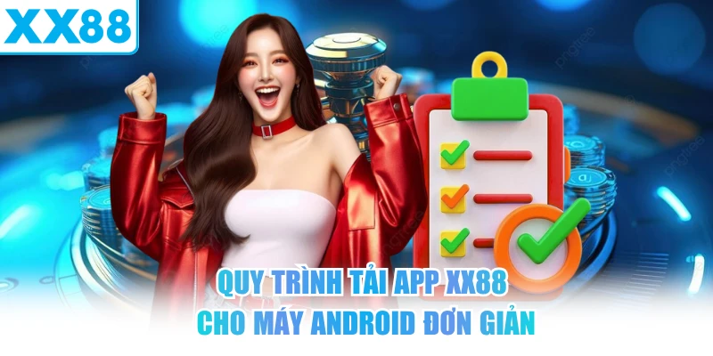 Quy trình tải app XX88 cho máy Android đơn giản
